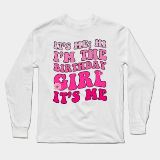 It's Me Hi I'm Birthday Girl It's Me Groovy For Girls Women Long Sleeve T-Shirt